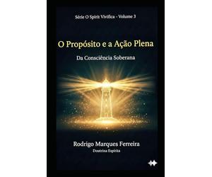 O PROPÓSITO E A AÇÃO PLENA: DA CONSCIÊNCIA SOBERANA: 3 (O Resgate é o Amor)