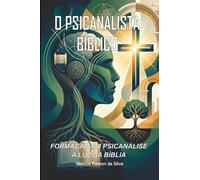O PSICANALISTA BÍBLICO: FORMAÇÃO EM PSICANÁLISE A LUZ DA BÍBLIA