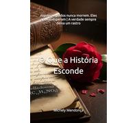 O Que a História Esconde: Alguns segredos nunca morrem. Eles apenas esperam | A verdade sempre deixa um rastro