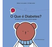 O que é Diabetes?: E como a tecnologia pode te ajudar. (Before I Can Explain - Dr. Bear Series)