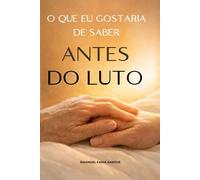 O que eu gostaria de saber antes do luto: Reflexões reais sobre perda, amor e tudo o que ninguém te conta