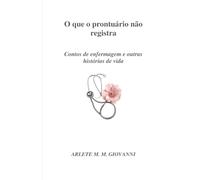O que o prontuário não registra: Contos de enfermagem e outras histórias de vida