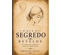 O QUE O SEGREDO REVELOU: Nem toda verdade permanece escondida para sempre