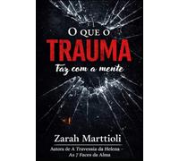 O que o trauma faz com a mente: Como o que você viveu moldou quem você é - e como retomar o controle.
