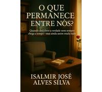 O Que Permanece Entre Nós?: Quando descobrir a verdade nem sempre chega a tempo - mas ainda assim muda tudo.