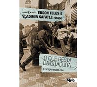 O Que Resta Da Ditadura - A Exceção Brasileira (Em Portuguese do Brasil)