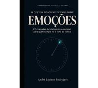 O que um Coach me ensinou sobre Emoções: 22 chamadas de inteligência emocional para quem sempre foi o forte da família