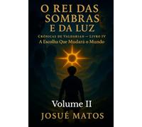 O REI DAS SOMBRAS E DA LUZ (Volume II): A Escolha Que Mudará o Mundo (Crônicas de Valdarian)