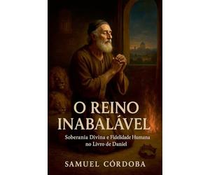 O Reino Inabalável: Soberania Divina e Fidelidade Humana no Livro de Daniel