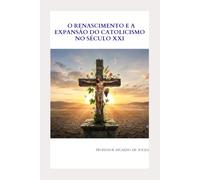 O Renascimento e a Expansão do Catolicismo no Século XXI: Religião