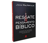O RESGATE DO PENSAMENTO BÍBLICO: Recuperando uma visão de mundo alicerçada nos princípios bíblicos e na mensagem cristã