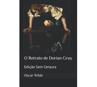 O Retrato de Dorian Gray: Edição Sem Censura