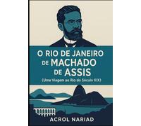 O Rio de Janeiro de Machado de Assis: Uma Viagem ao Rio do Século XIX