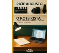 O ROTEIRISTA: O Guia Definitivo para Criar e Vender Roteiros no Brasil