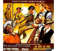 O.S.T. - Kojucharov V.V. - Tre Croci Per Non Morire / Se Vuoi Vivere... Spara! / Ad Uno Ad Uno Spietatament
