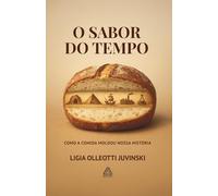 O SABOR DO TEMPO: COMO A COMIDA MOLDOU NOSSA HISTÓRIA (THE FLAVOR OF TIME)