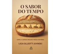 O SABOR DO TEMPO: COMO A COMIDA MOLDOU NOSSA HISTÓRIA (THE FLAVOR OF TIME)