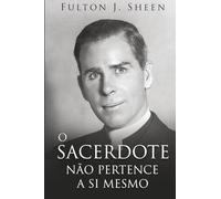O SACERDOTE NÃO É SEU: Tornando-se Pai, Deus Te Chamou para Ser.