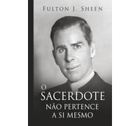 O SACERDOTE NÃO É SEU: Tornando-se Pai, Deus Te Chamou para Ser.