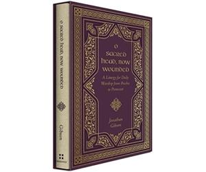 O Sacred Head, Now Wounded : A Liturgy for Daily Worship from Pascha to Pentecost