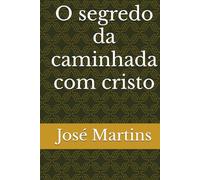 O segredo da caminhada com cristo: indo em direção a cruz