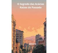 O Segredo das Acácias: As Raízes do Passado (O Segredo da Acácias)