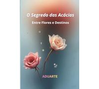 O Segredo das Acácias: O Perfume do Amor (O Segredo da Acácias)