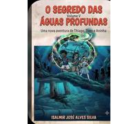 O SEGREDO DAS ÁGUAS PROFUNDAS: Uma nova aventura de Thiago, Theo e Aninha - Volume V