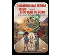 O SEGREDO DAS TERRAS SECAS E DO MAR DE FOGO: As novas aventuras de Thiago, Aninha e Theo - Volume 9