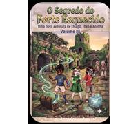 O SEGREDO DO FORTE ESQUECIDO: Uma nova aventura de Thiago, Theo e Aninha.