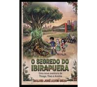 O SEGREDO DO IBIRAPUERA: Uma nova aventura de Thiago, Theo e Aninha.