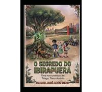 O SEGREDO DO IBIRAPUERA: Uma nova aventura de Thiago, Theo e Aninha.