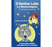 O Senhor Lobo e o Mestre Raposo: 12 histórias para adormecer, rir e aprender com astúcia e bondade