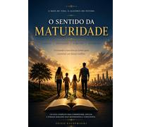 O SENTIDO DA MATURIDADE: Formando consciências fortes para construir um futuro melhor