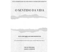 O Sentido da Vida: Um livro em branco para você escrever aquilo que ninguém nunca pôde te dizer
