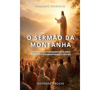 O SERMÃO DA MONTANHA: ENSINAMENTOS FUNDAMENTAIS DE JESUS SOBRE ÉTICA E COMPORTAMENTO CRISTÃO (HISTÓRIAS BÍBLICAS: SOPRO DE DEUS)