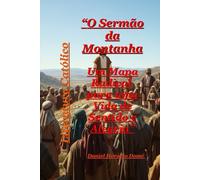 O Sermão da Montanha Um Mapa Radical para uma Vida de Sentido e Alegria: Encontre seu propósito e sentido de vida. Um mapa radical para uma vida ... eco de uma montanha que pode mudar sua vida.