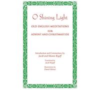 O Shining Light: Old English Meditations for Advent and Christmastide