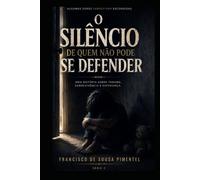 O Silêncio de quem não pode se Defender: Série 2: “Nem todo grito faz barulho.”