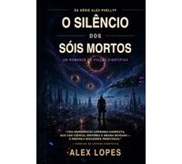 O SILÊNCIO DOS SÓIS MORTOS V - 1: DA SÉRIE _ ALEX PHELLYP
