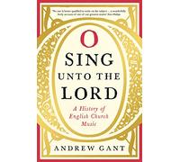 O Sing unto the Lord: A History of English Church Music
