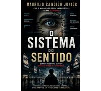 O Sistema do Sentido: Quando tudo faz sentido… você já perdeu o controle
