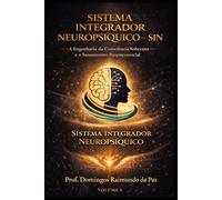 O SISTEMA INTEGRADOR NEUROPSÍQUICO - SIN: Revisão Crítica do Inconsciente e Proposta de um Modelo Integrativo Contemporâneo: 1