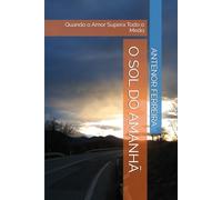 O SOL DO AMANHÃ: Quando o Amor Supera Todo o Medo