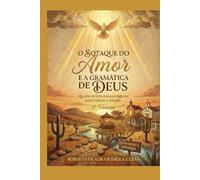 O SOTAQUE DO AMOR E GRAMÁTICA DE DEUS: Quando o Céu desce ao Agreste para traduzir o coração - 3º Volume (O DESPERTAR DO AGRESTE)