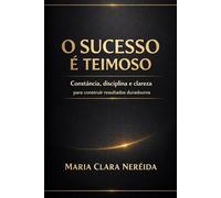 O Sucesso é Teimoso: O sucesso só depende de voçê