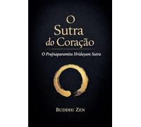 O Sutra do Coração: O Prajnaparamita Hridayam Sutra