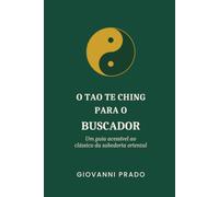 O Tao Te Ching para o Buscador: Um guia acessível ao clássico da sabedoria oriental
