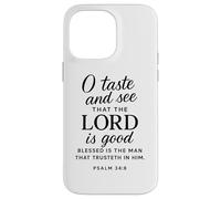 O Taste And See That The Lord Is Good Psalm 34:8 Scripture Case for iPhone 14 Pro Max
