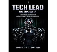 O Tech Lead da Era da IA: Como liderar times técnicos quando o código é gerado por máquinas